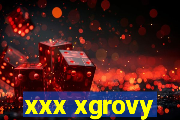 xxx xgrovy